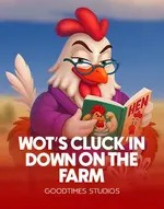 Wot's Cluck'in Down on the farm